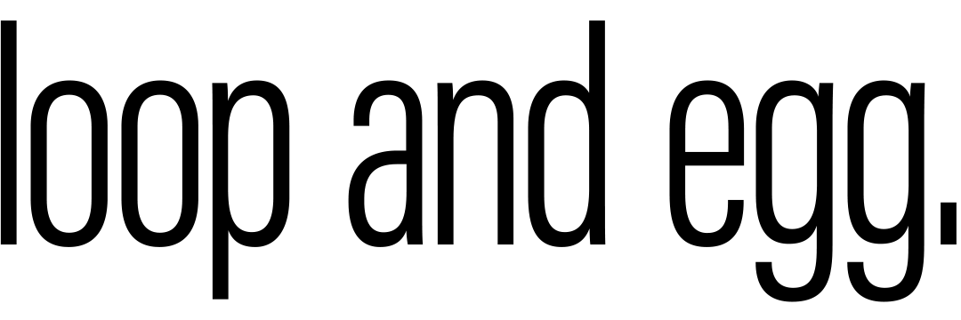 loop and egg.